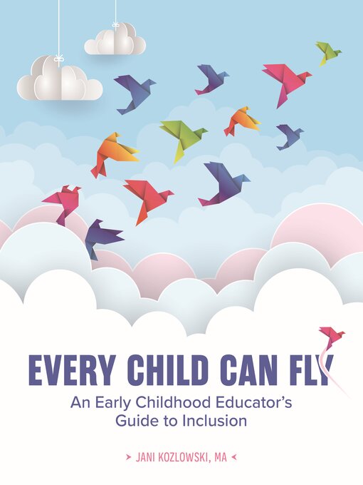 Title details for Every Child Can Fly: An Early Childhood Educator’s Guide to Inclusion by Jani Kozlowski - Available